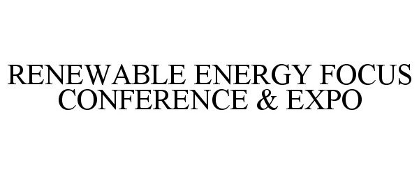  RENEWABLE ENERGY FOCUS CONFERENCE &amp; EXPO