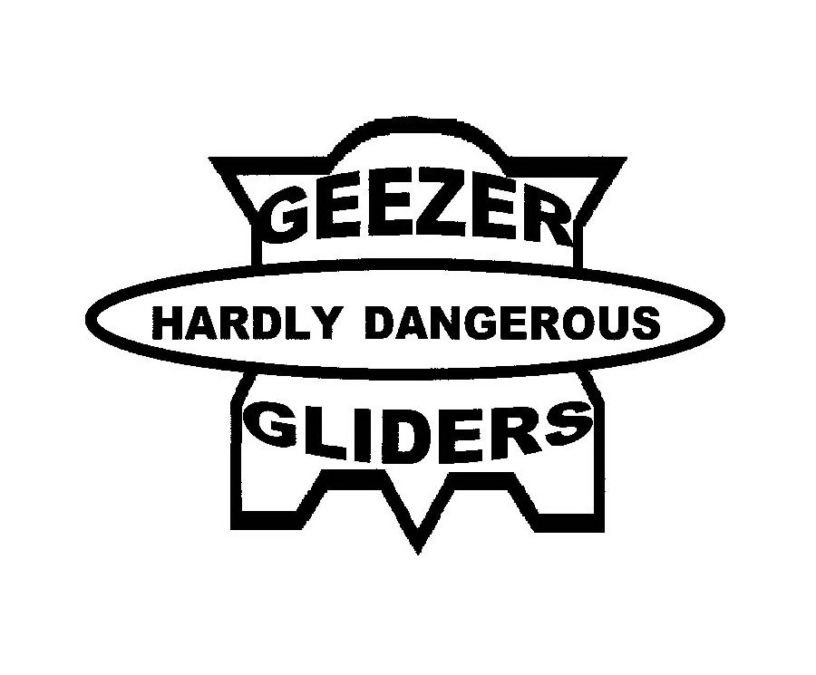  GEEZER GLIDERS HARDLY DANGEROUS