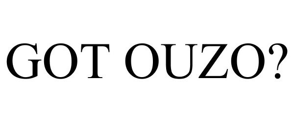 Trademark Logo GOT OUZO?