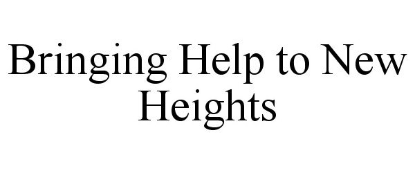  BRINGING HELP TO NEW HEIGHTS