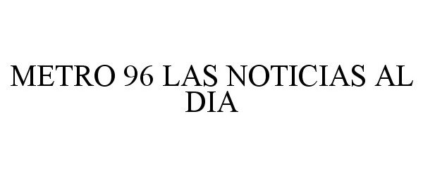  METRO 96 LAS NOTICIAS AL DIA