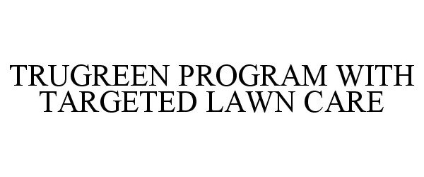  TRUGREEN PROGRAM WITH TARGETED LAWN CARE