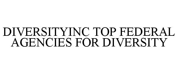 Trademark Logo DIVERSITYINC TOP FEDERAL AGENCIES FOR DIVERSITY