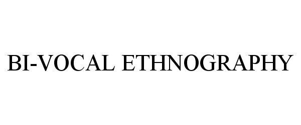 Trademark Logo BI-VOCAL ETHNOGRAPHY