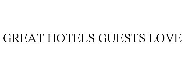  GREAT HOTELS GUESTS LOVE