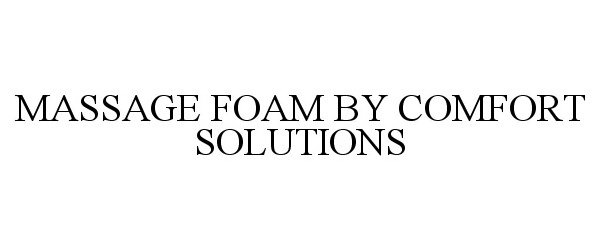 Trademark Logo MASSAGE FOAM BY COMFORT SOLUTIONS