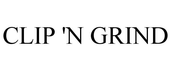 Trademark Logo CLIP 'N GRIND