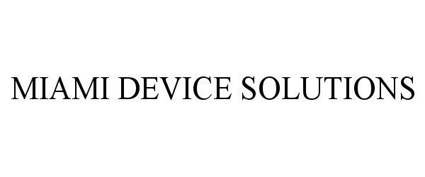  MIAMI DEVICE SOLUTIONS