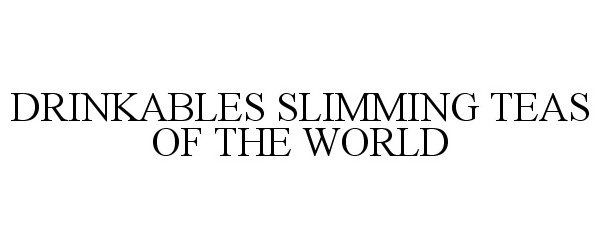  DRINKABLES SLIMMING TEAS OF THE WORLD