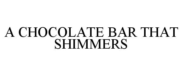 Trademark Logo A CHOCOLATE BAR THAT SHIMMERS