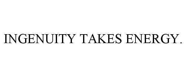 Trademark Logo INGENUITY TAKES ENERGY.