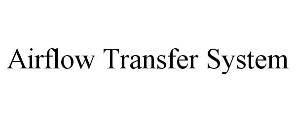 Trademark Logo AIRFLOW TRANSFER SYSTEM