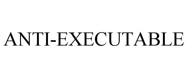  ANTI-EXECUTABLE