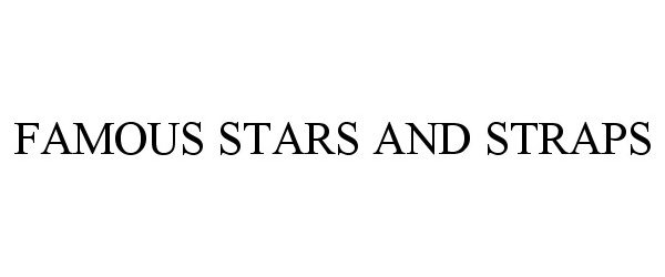 Trademark Logo FAMOUS STARS AND STRAPS