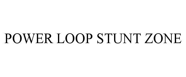 Trademark Logo POWER LOOP STUNT ZONE