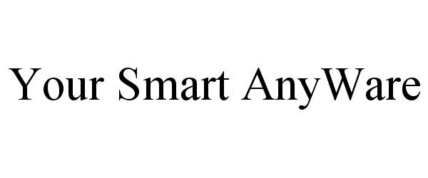  YOUR SMART ANYWARE