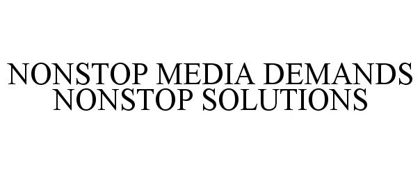  NONSTOP MEDIA DEMANDS NONSTOP SOLUTIONS