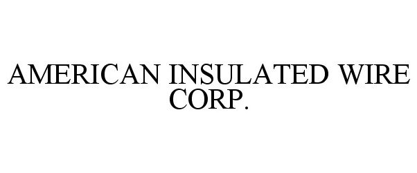  AMERICAN INSULATED WIRE CORP.