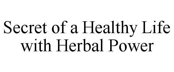 Trademark Logo SECRET OF A HEALTHY LIFE WITH HERBAL POWER