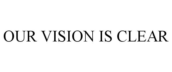  OUR VISION IS CLEAR