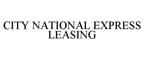 Trademark Logo CITY NATIONAL EXPRESS LEASING