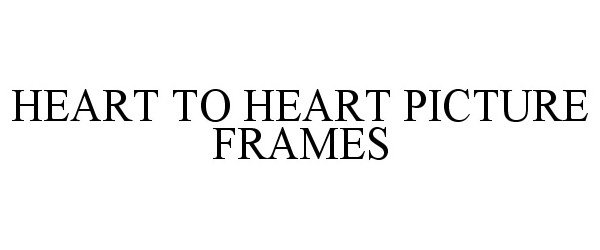 Trademark Logo HEART TO HEART PICTURE FRAMES