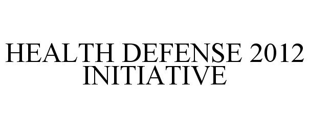  HEALTH DEFENSE 2012 INITIATIVE