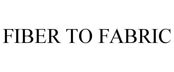 Trademark Logo FIBER TO FABRIC