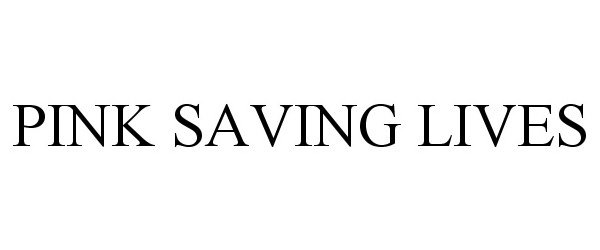 Trademark Logo PINK SAVING LIVES