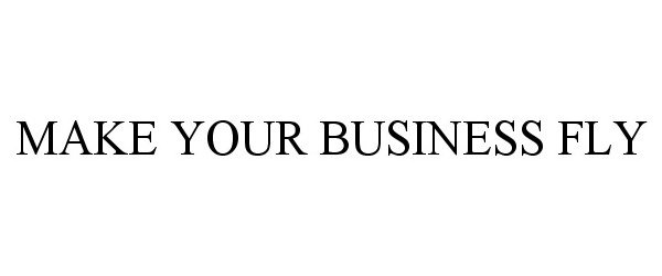  MAKE YOUR BUSINESS FLY