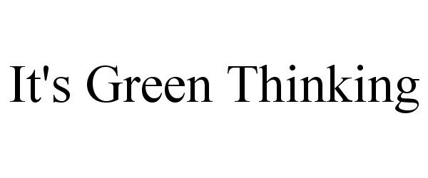 Trademark Logo IT'S GREEN THINKING