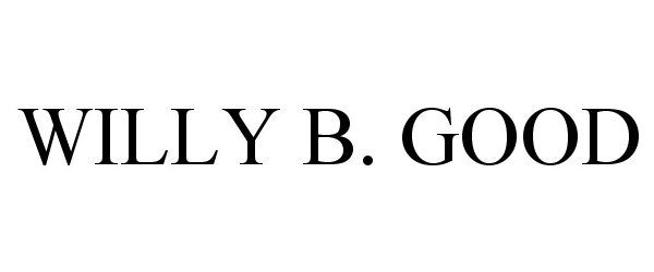 Trademark Logo WILLY B. GOOD