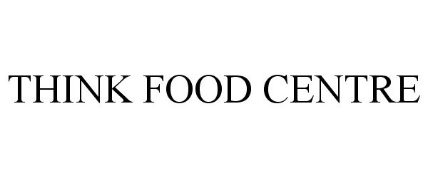  THINK FOOD CENTRE