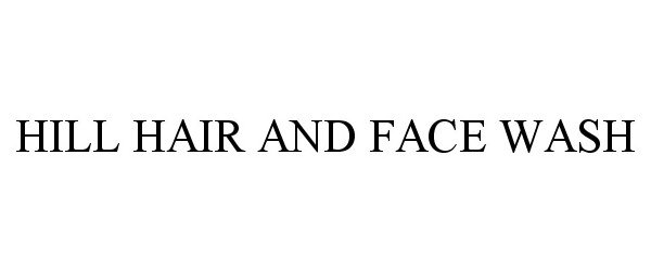 Trademark Logo HILL HAIR AND FACE WASH