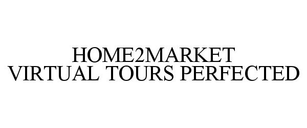  HOME2MARKET VIRTUAL TOURS PERFECTED