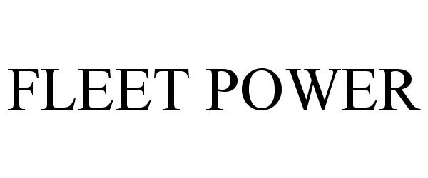 Trademark Logo FLEET POWER