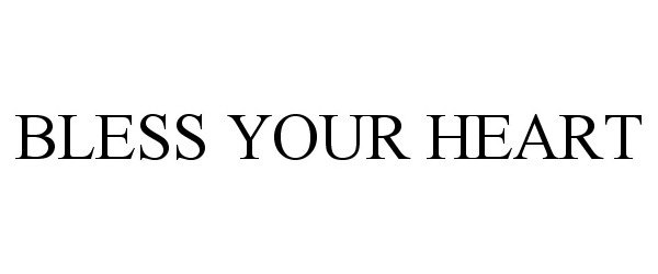 Trademark Logo BLESS YOUR HEART