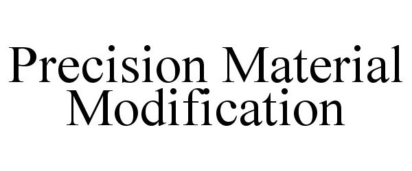  PRECISION MATERIAL MODIFICATION