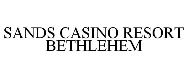 SANDS CASINO RESORT BETHLEHEM