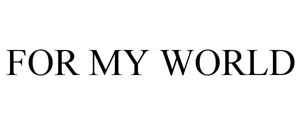  FOR MY WORLD