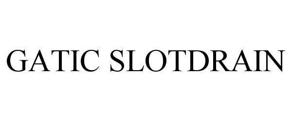 Trademark Logo GATIC SLOTDRAIN