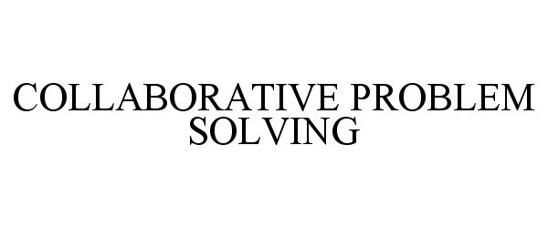 Trademark Logo COLLABORATIVE PROBLEM SOLVING