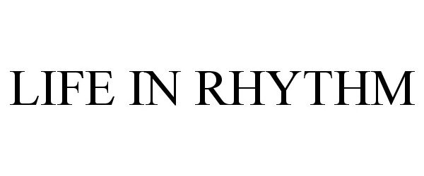 Trademark Logo LIFE IN RHYTHM