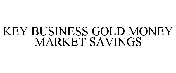  KEY BUSINESS GOLD MONEY MARKET SAVINGS