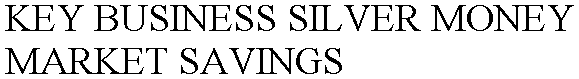 Trademark Logo KEY BUSINESS SILVER MONEY MARKET SAVINGS