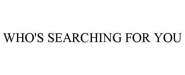 Trademark Logo WHO'S SEARCHING FOR YOU