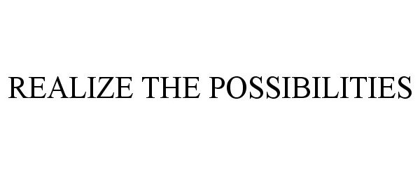 REALIZE THE POSSIBILITIES