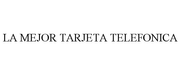 Trademark Logo LA MEJOR TARJETA TELEFONICA