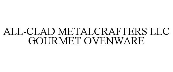 Trademark Logo ALL-CLAD METALCRAFTERS LLC GOURMET OVENWARE
