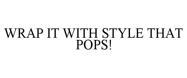 WRAP IT WITH STYLE THAT POPS!